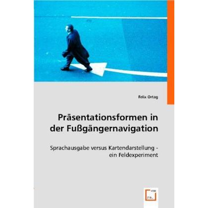 Präsentationsformen in der Fussgängernavigation, Fachbücher von Felix Ortag