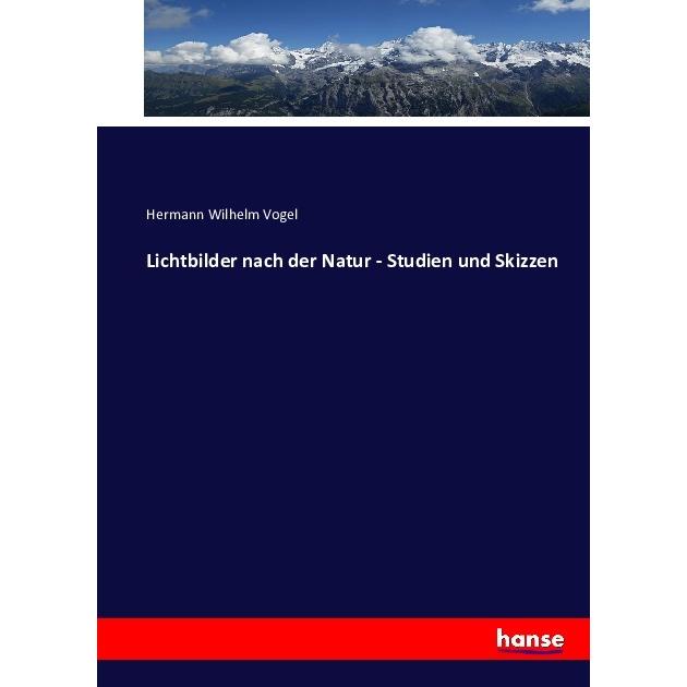 Lichtbilder nach der Natur - Studien und Skizzen, Fachbücher von Hermann Wilhelm Vogel