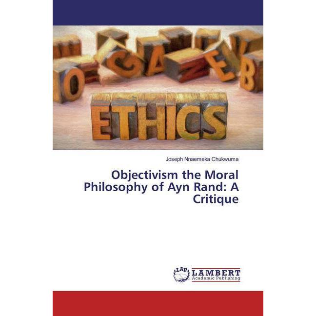 Objectivism the Moral Philosophy of Ayn Rand: A Critique, Sachbücher von Joseph Nnaemeka Chukwuma