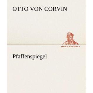 Pfaffenspiegel, Belletristik von Otto Julius Bernhard von Corvin-Wiersbitzki
