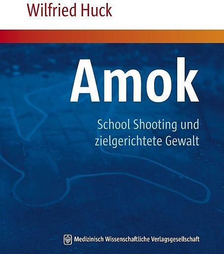 Produktbild Amok, School Shooting und zielgerichtete Gewalt (Deutsch, Wilfried Huck, 2011)