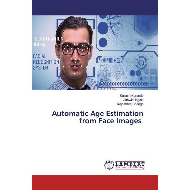 Automatic Age Estimation from Face Images, Fachbücher von Kailash Karande, Rajashree Badage, Ashwini Ingole
