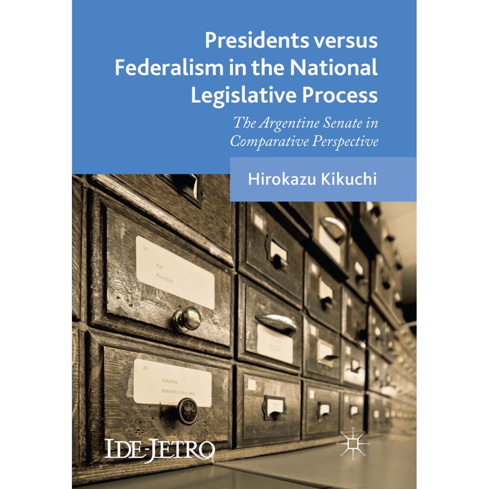 Presidents versus Federalism in the National Legislative Process, Fachbücher von Hirokazu Kikuchi