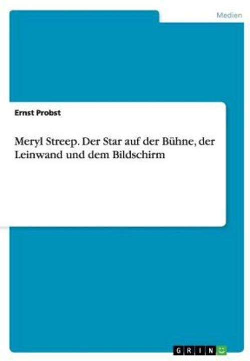 Produktbild Meryl Streep. Der Star auf der Bühne, der Leinwand und dem Bildschirm (Deutsch, Ernst Probst, 2012)