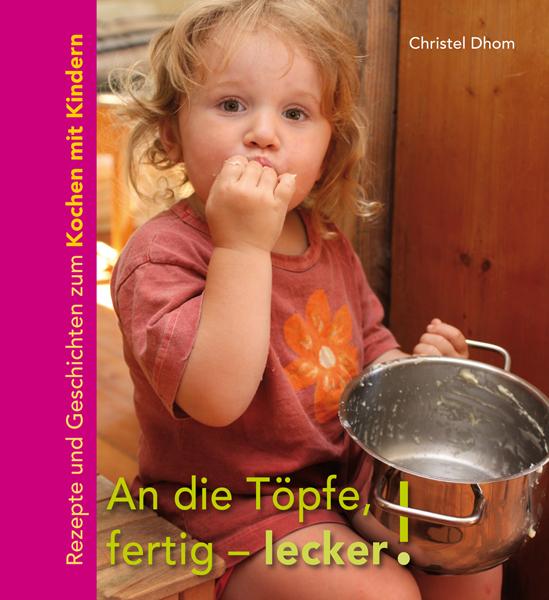 Produktbild An die Töpfe, fertig - lecker! (Deutsch, Christel Dhom, Götz E. Rehn, Klaus Helbig, Ulrike Höfken, 2011)