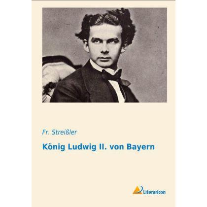 Streissler:König Ludwig II. von Bayern, Fachbücher von Fr. Streissler