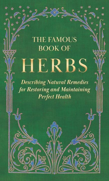 Produktbild The Famous Book of Herbs-Describing Natural Remedies for Restoring and Maintaining Perfect Heal (Englisch, Anon, 2022)