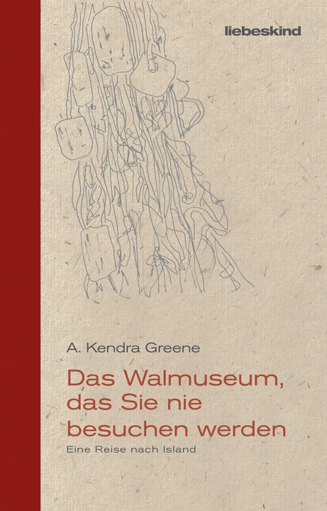 Produktbild Liebeskind Berlin Das Walmuseum, das Sie nie besuchen werden (Deutsch, A. Kendra Greene, 2022)