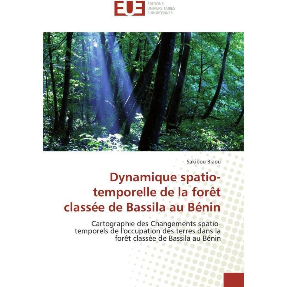 Dynamique spatio-temporelle de la forêt classée de Bassila au Bénin, Fachbücher von Sakibou Biaou