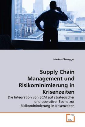 Produktbild Supply Chain Management und Risikominimierung in Krisenzeiten (Deutsch, Markus Oberegger, 2010)