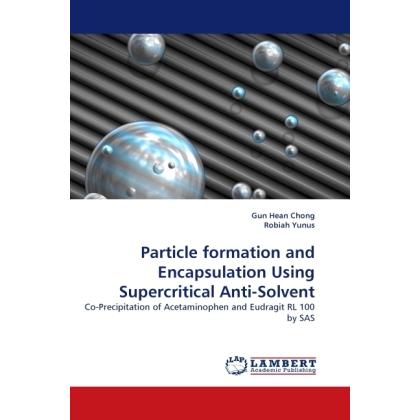 Thumbnail - Particle formation and Encapsulation Using Supercritical Anti-Solvent, Fachbücher von Gun Hean Chong, Robiah Yunus