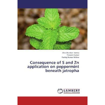 Consequence of S and Zn application on peppermint beneath jatropha, Fachbücher von Prasann Kumar, Pankaj Kumar Mishra, S...