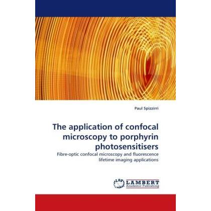 The application of confocal microscopy to porphyrin photosensitisers, Fachbücher von Paul Spizzirri