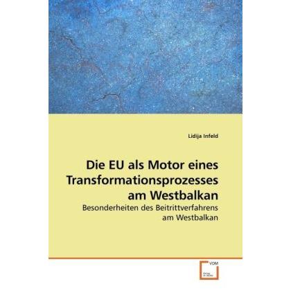 Die EU als Motor eines Transformationsprozesses am Westbalkan, Fachbücher von Lidija Infeld