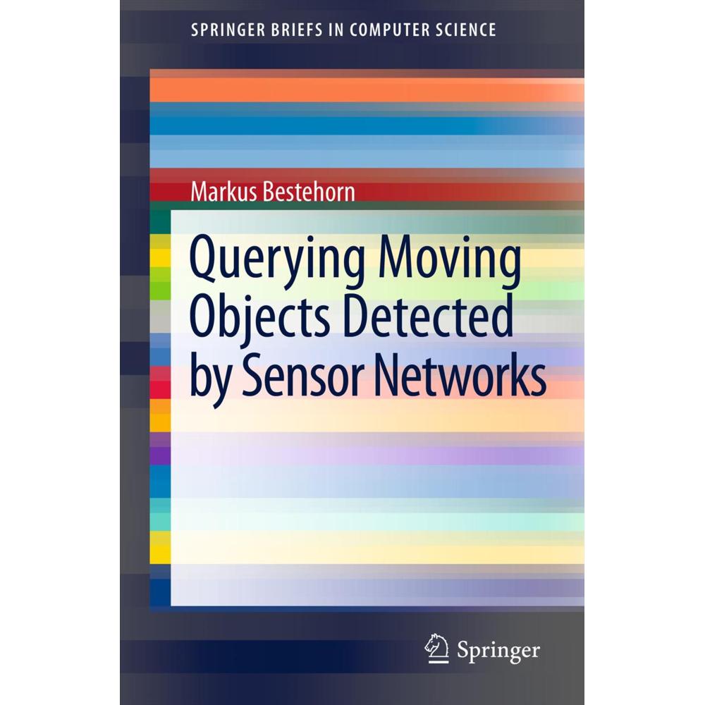 Querying Moving Objects Detected by Sensor Networks, Fachbücher von Markus Bestehorn