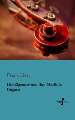 Produktbild Die Zigeuner und ihre Musik in Ungarn (Deutsch, Franz Liszt, 2013)