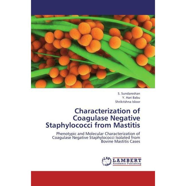 Characterization of Coagulase Negative Staphylococci from Mastitis, Fachbücher von Shrikrishna Isloor, S. Sundareshan, Y...