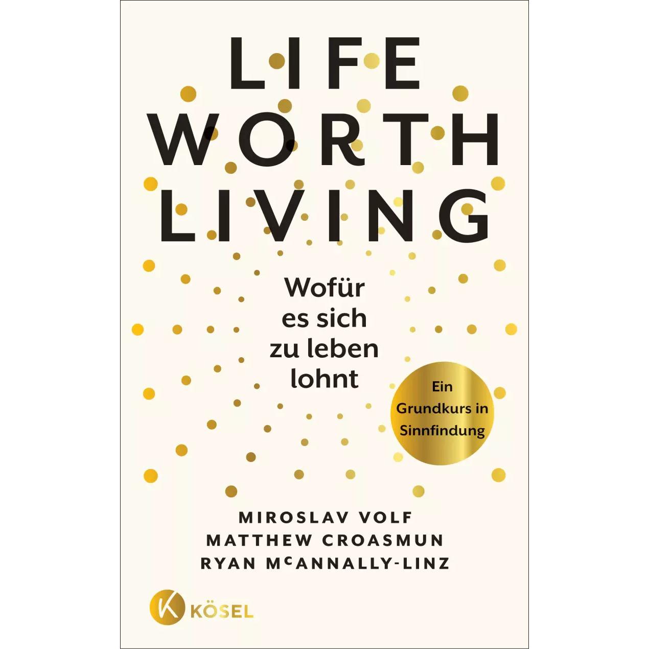 Life Worth Living – Wofür es sich zu leben lohnt, Fachbücher von Matthew Croasmun, Miroslav Volf, Ryan McAnnally-Linz