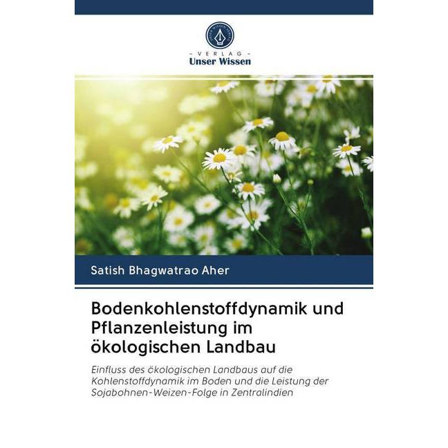 Bodenkohlenstoffdynamik und Pflanzenleistung im ökologischen Landbau, Fachbücher von Satish Bhagwatrao Aher
