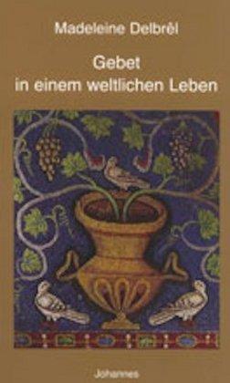 Produktbild Gebet in einem weltlichen Leben (Deutsch, Cornelia Capol, Hans U von Balthasar, Madeleine Delbrêl, 2018)