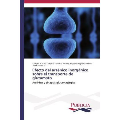Efecto del arsénico inorgánico sobre el transporte de glutamato, Fachbücher von Yaneth Castro Coronel, Esther Ivonne Lóp...