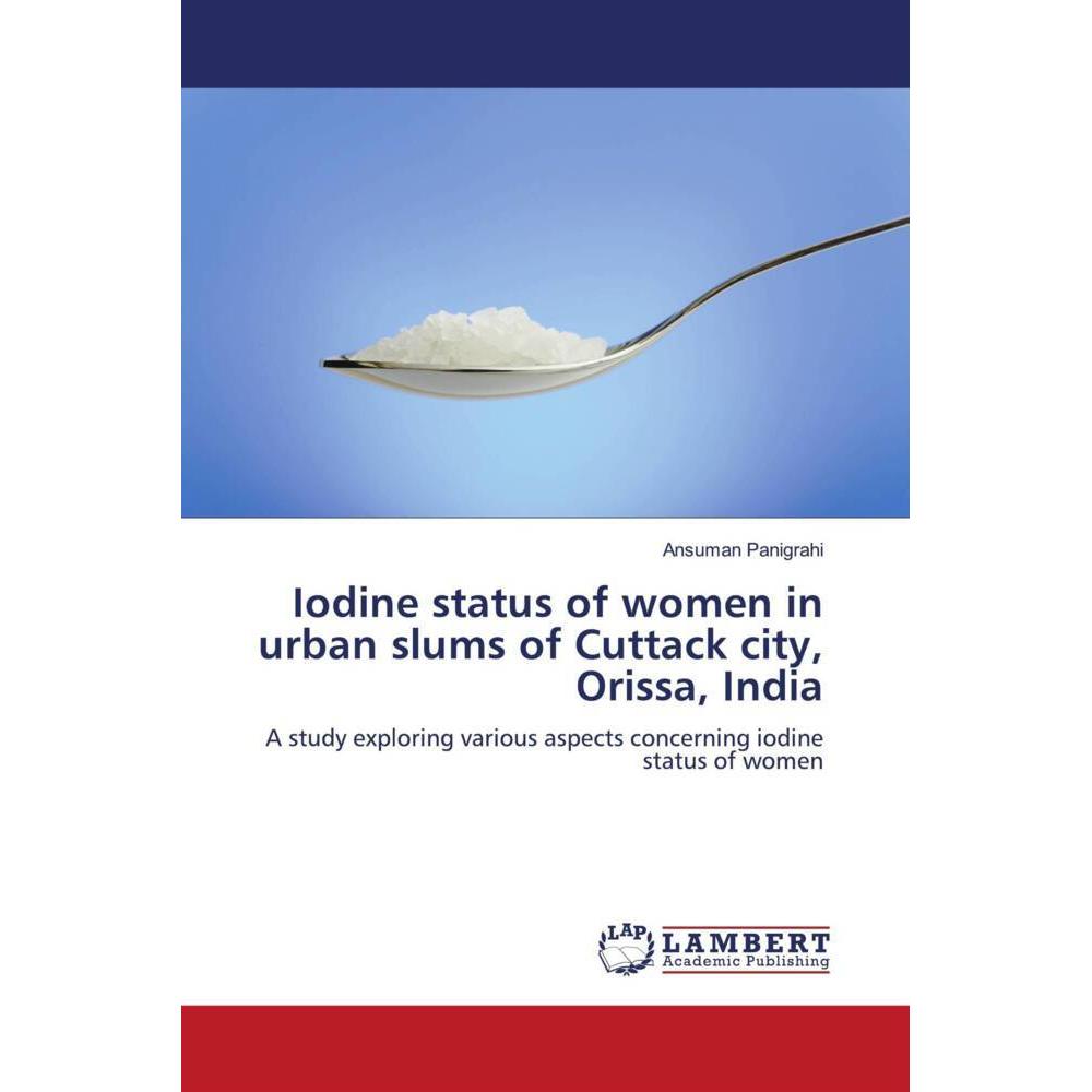 Iodine status of women in urban slums of Cuttack city, Orissa, India, Fachbücher von Ansuman Panigrahi