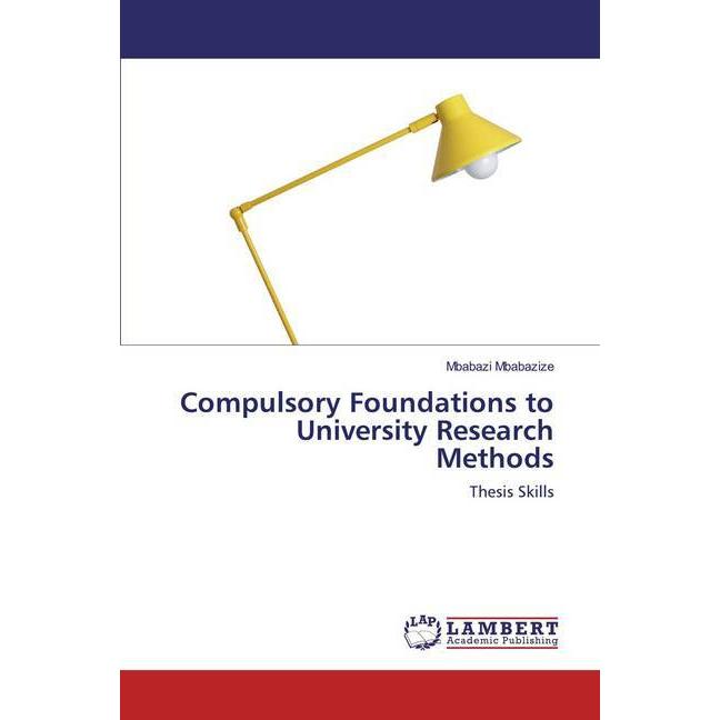 Compulsory Foundations to University Research Methods, Fachbücher von Mbabazi Mbabazize