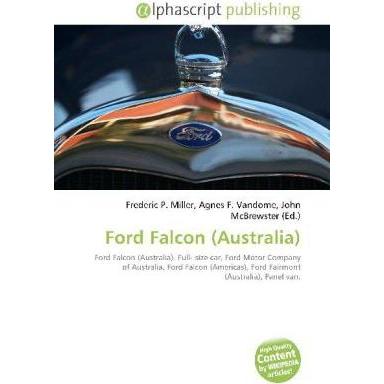 Ford Falcon (Australia), Ratgeber von Agnes F. Vandome, Frederic P. Miller, John McBrewster