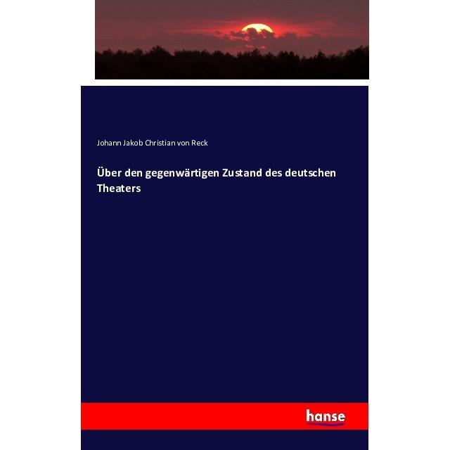 Über den gegenwärtigen Zustand des deutschen Theaters, Fachbücher von Johann Jakob Christian von Reck