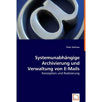 Systemunabhängige Archivierung und Verwaltung von E-Mails, Fachbücher von Peter Salchow