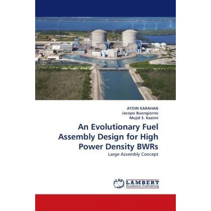 An Evolutionary Fuel Assembly Design for High Power Density BWRs, Fachbücher von Aydin Karahan