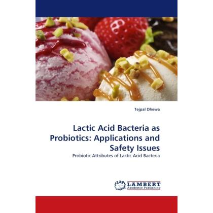 Lactic Acid Bacteria as Probiotics: Applications and Safety Issues, Fachbücher von Tejpal Dhewa