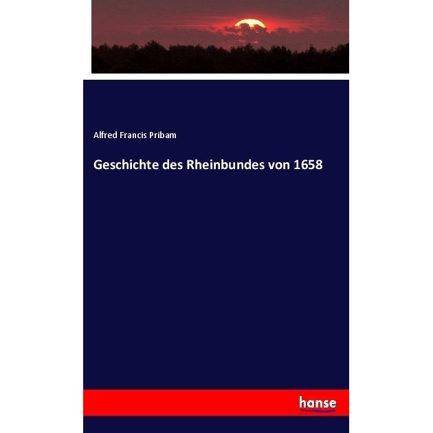 Geschichte des Rheinbundes von 1658, Fachbücher von Alfred Francis Pribam