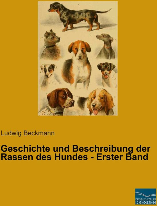 Produktbild Geschichte und Beschreibung der Rassen des Hundes - Erster Band (Deutsch, Ludwig Beckmann, 2014)