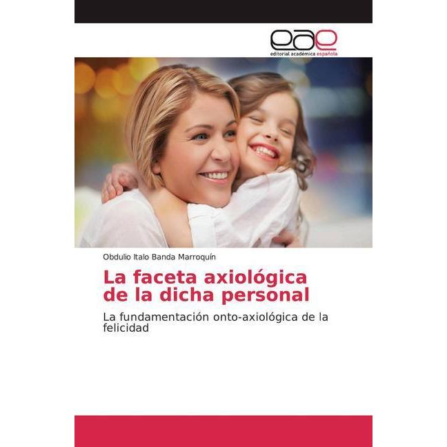 La faceta axiológica de la dicha personal, Sachbücher von Obdulio Italo Banda Marroquín