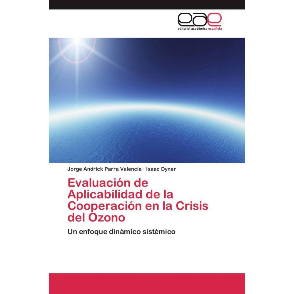 Evaluación de Aplicabilidad de la Cooperación en la Crisis del Ozono, Fachbücher von Jorge Andrick Parra Valencia, Isaac...