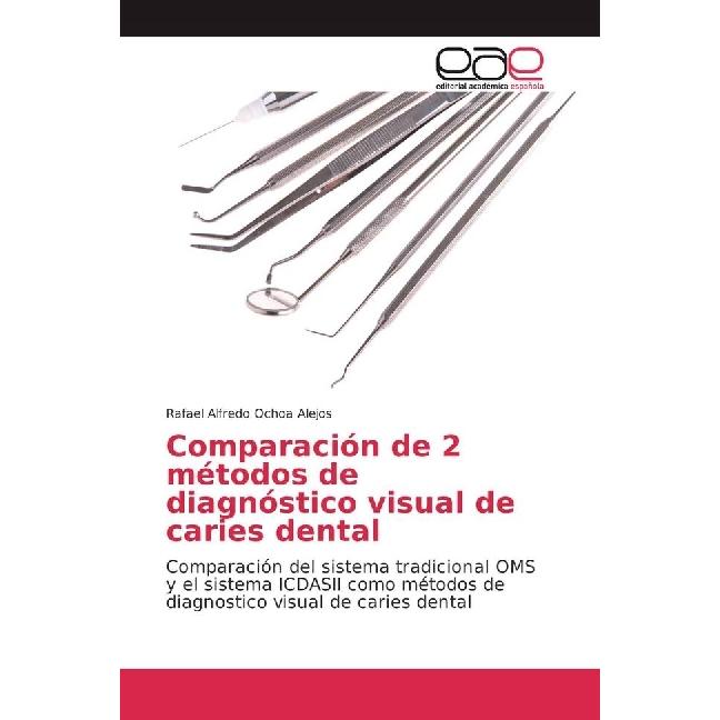 Comparación de 2 métodos de diagnóstico visual de caries dental, Fachbücher von Rafael Alfredo Ochoa Alejos