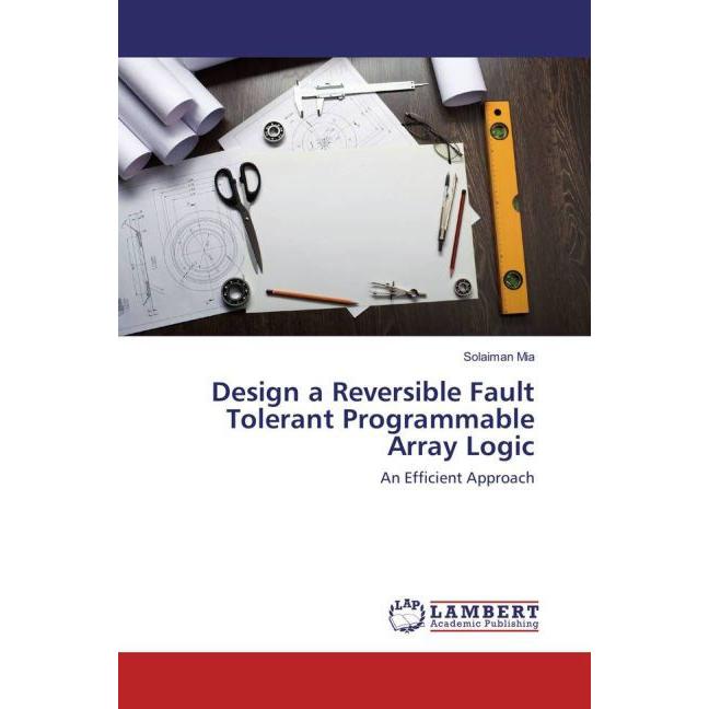 Design a Reversible Fault Tolerant Programmable Array Logic, Fachbücher von Solaiman Mia