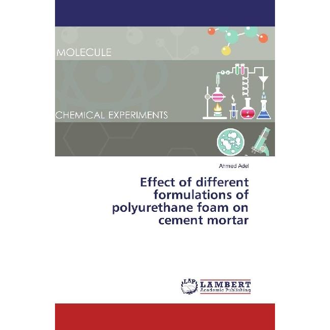 Effect of different formulations of polyurethane foam on cement mortar, Fachbücher von Ahmed Adel