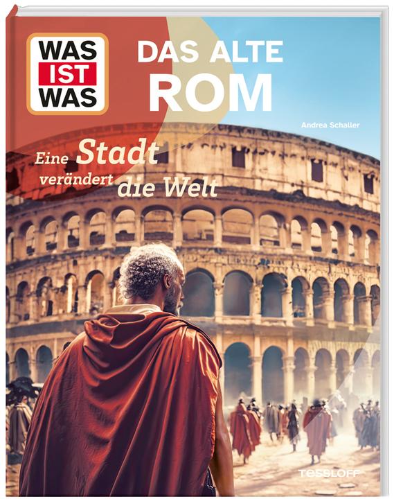 Tessloff WAS IST WAS Das alte Rom. Eine Stadt verändert die Welt (Allemand, Dr. Andrea Schaller, 2024)
