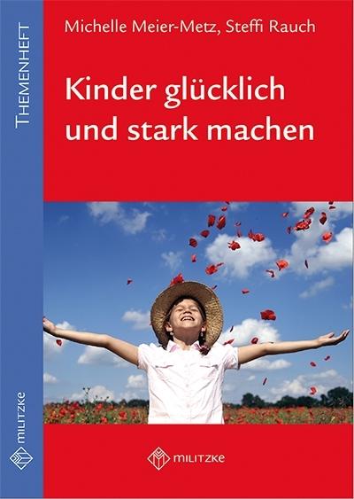 Produktbild Kinder glücklich und stark machen (Deutsch, Michelle Meier-Metz, Steffi Rauch, 2019)