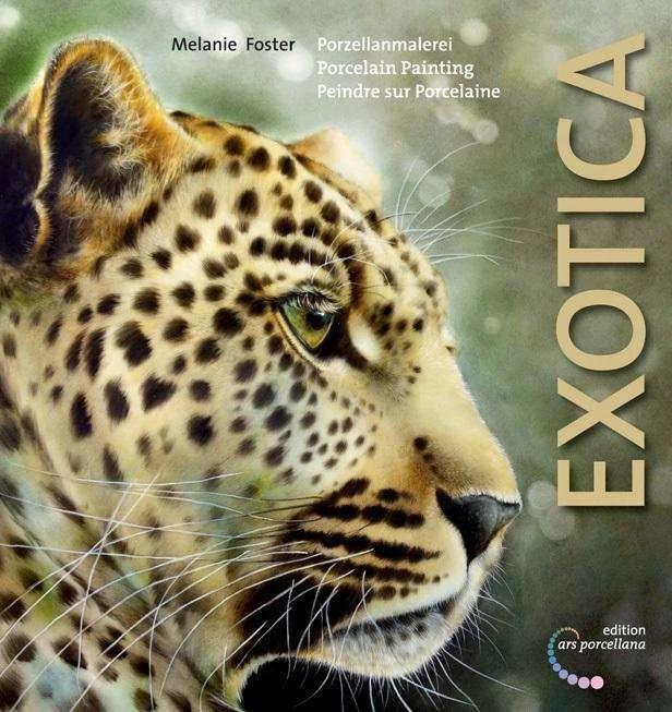 Produktbild Porzellanmalerei - Exotica (Deutsch, Englisch, Französisch, Melanie Foster, 2012)