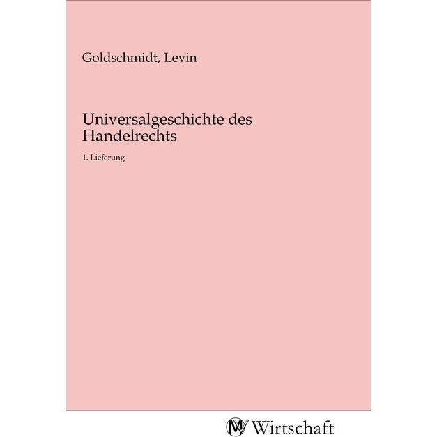 Universalgeschichte des Handelrechts, Fachbücher von Levin Goldschmidt