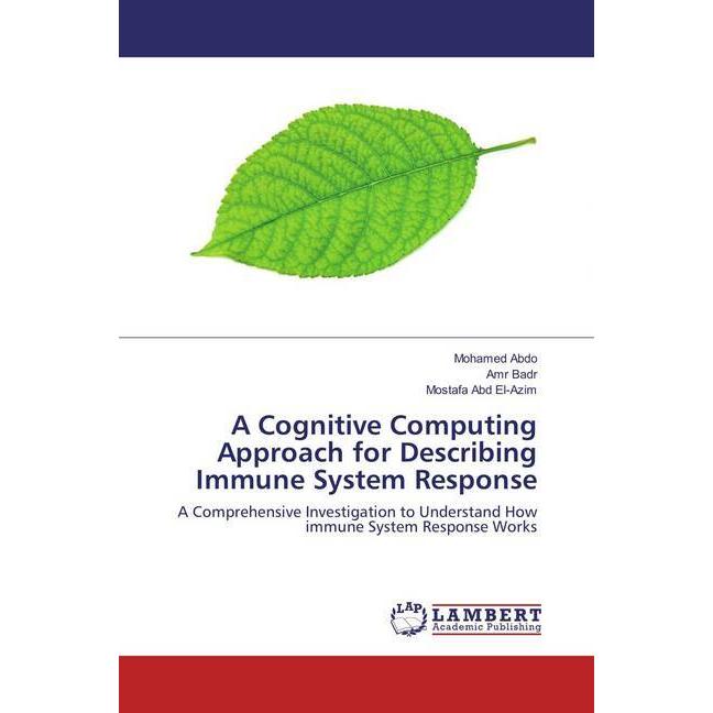 A Cognitive Computing Approach for Describing Immune System Response, Fachbücher von Amr Badr, Mostafa Abd El-Azim, Moha...
