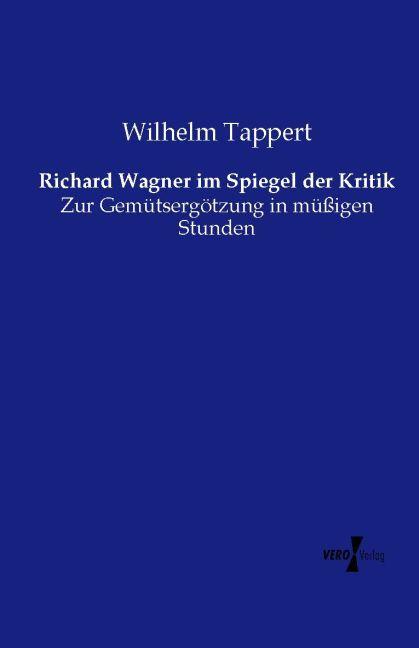 Produktbild Richard Wagner im Spiegel der Kritik (Deutsch, Wilhelm Tappert, 2013)