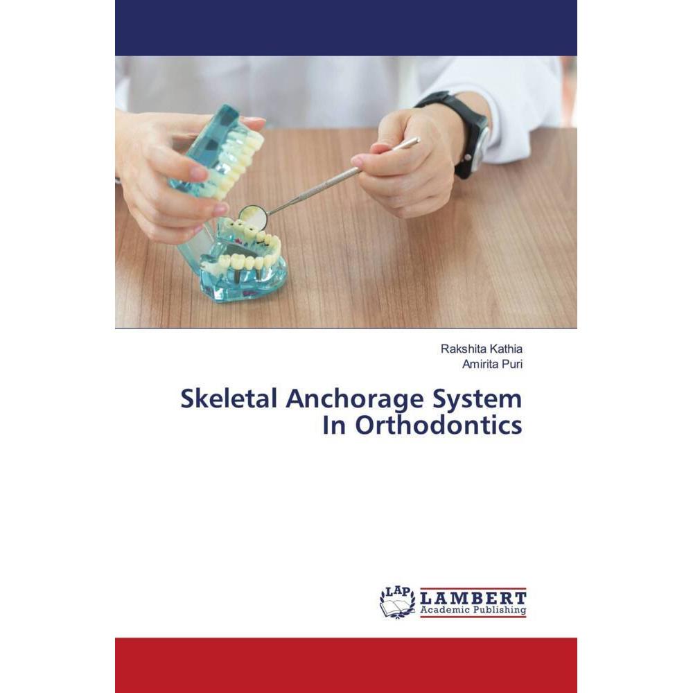 Skeletal Anchorage System In Orthodontics, Fachbücher von Rakshita Kathia, Amirita Puri