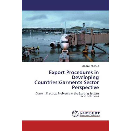 Export Procedures in Developing Countries:Garments Sector Perspective, Fachbücher