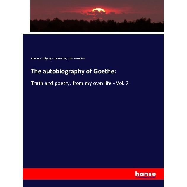 The autobiography of Goethe:, Fachbücher von Johann Wolfgang von Goethe, John Oxenford