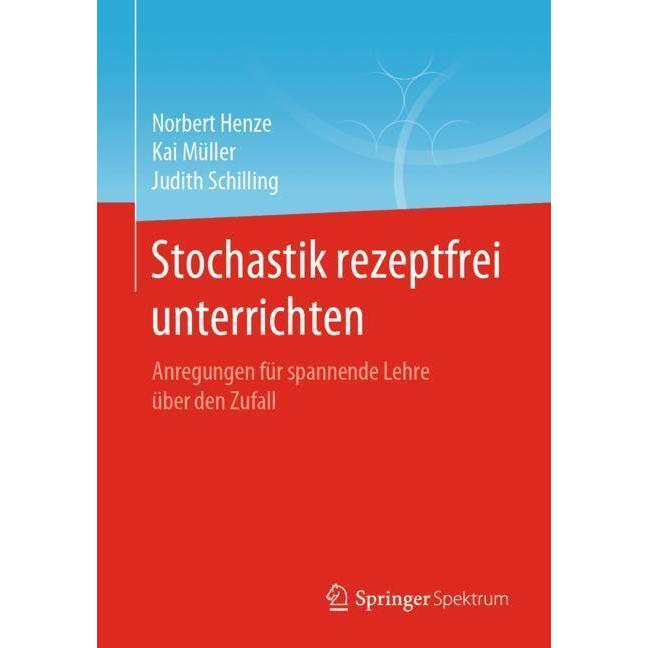 Stochastik rezeptfrei unterrichten, Fachbücher von Norbert Henze, Kai Müller, Judith Schilling