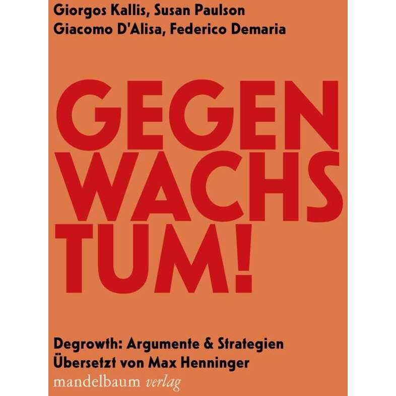 Gegen Wachstum!, Fachbücher von Federico Demaria, Giorgos Kallis, Max Henninger, Susan Paulson, Giacomo D'Alisa